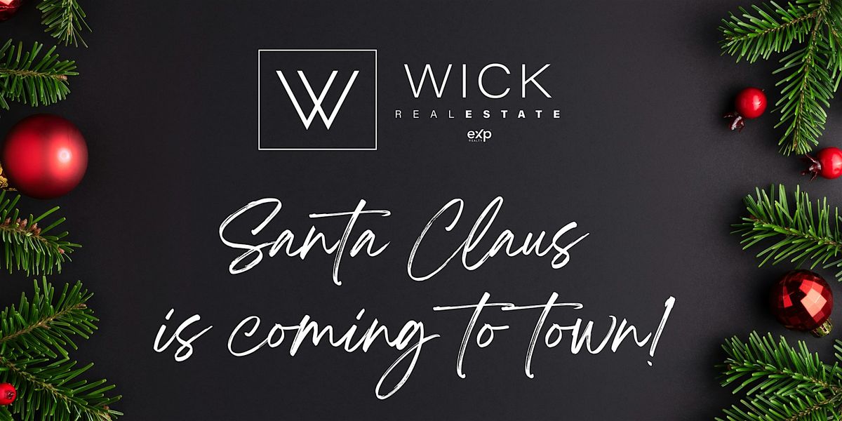 Wick Real Estate Presents 4th Annual : Santa Claus is Coming to Town!