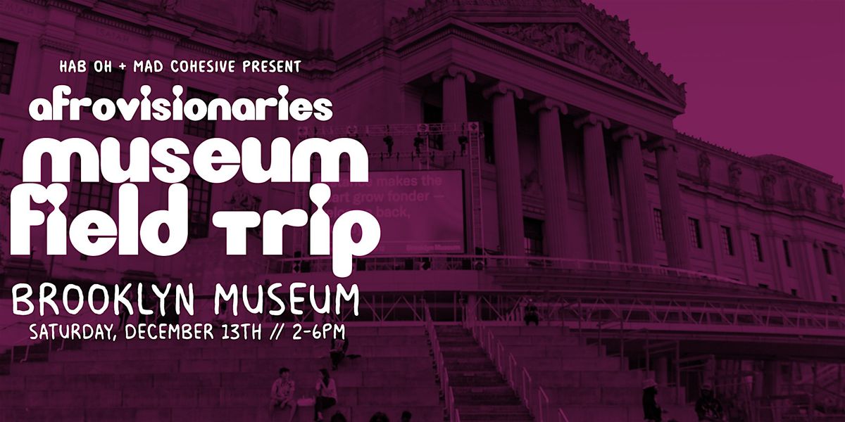 AfroVisionaries Museum Field Trip: Brooklyn Museum