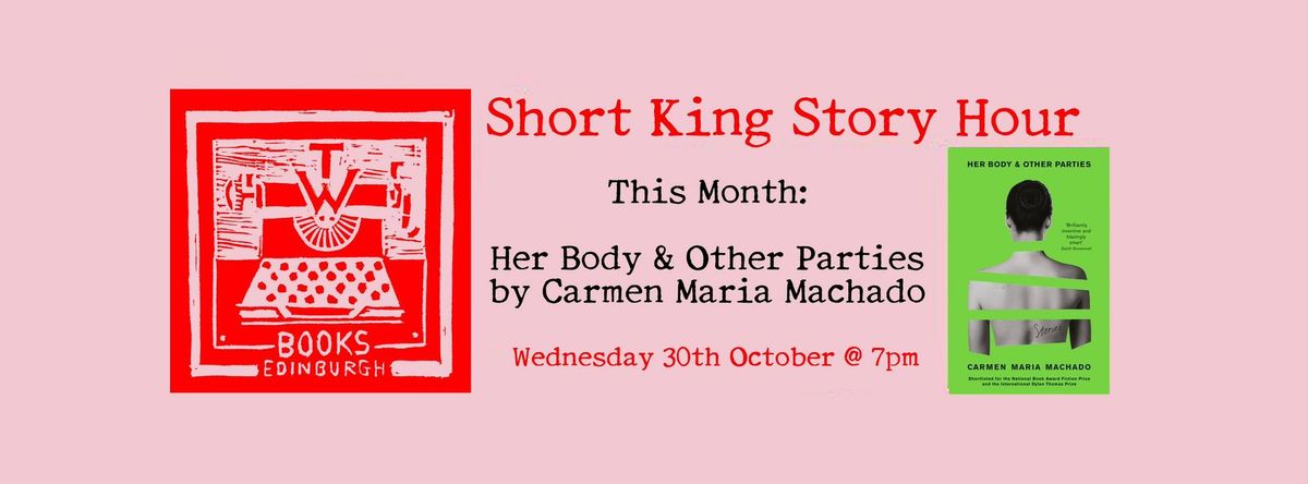 Short King Story Hour: Her Body & Other Parties by Carmen Maria Machado