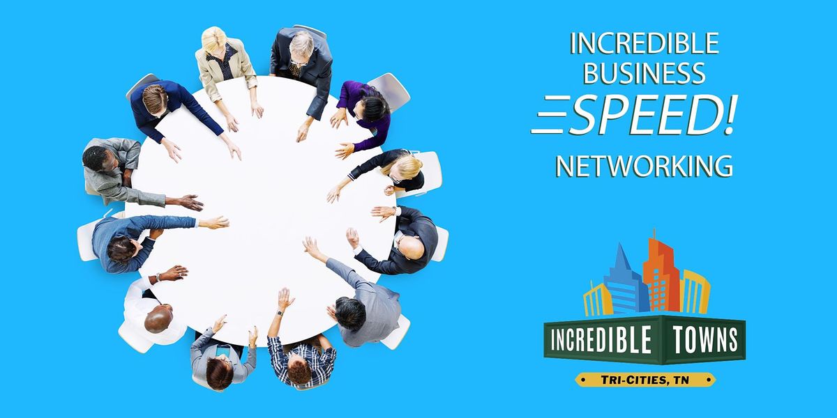 Incredible Business SPEED! Networking - Johnson City