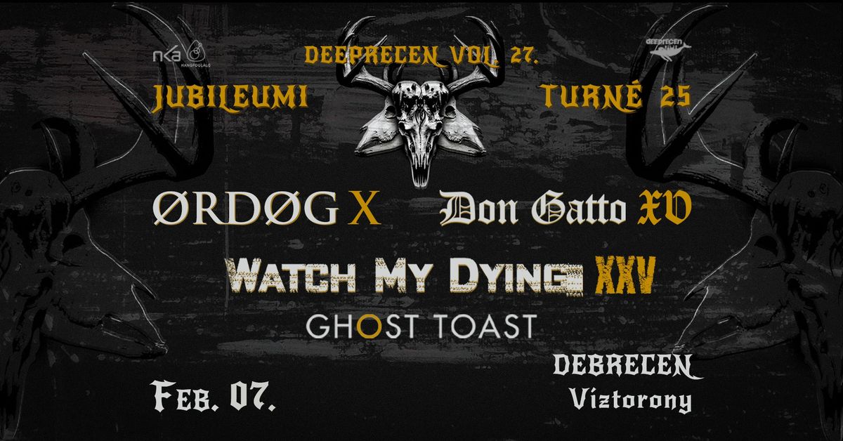 \u00d8rd\u00f8g, Don Gatto, Watch My Dying, Ghost Toast \/ Debrecen