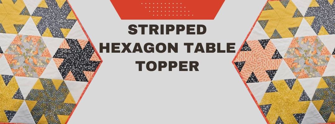 Stripped Hexagon Table Topper Class