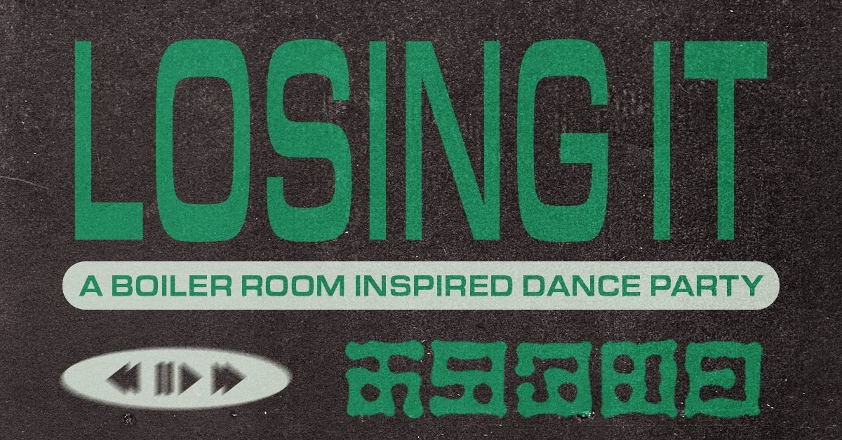 Losing It - A Boiler Room Inspired Dance Party