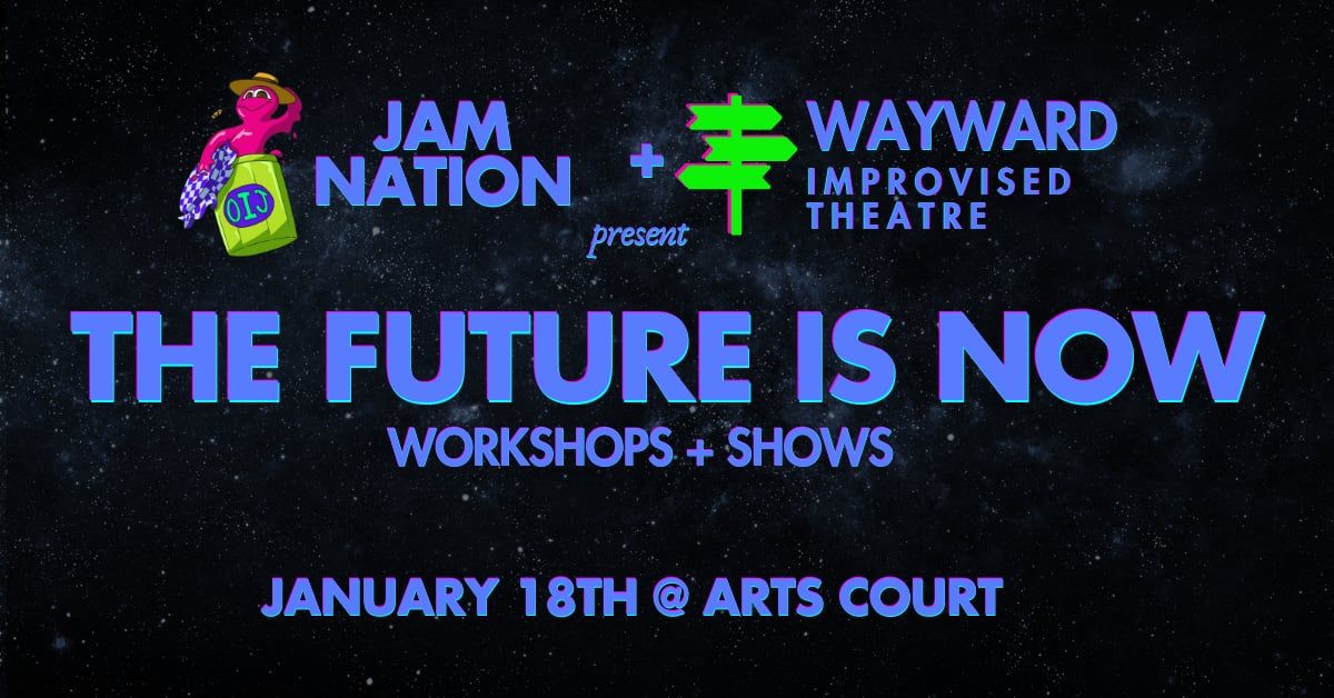 Jam Nation and Wayward Improvised Theatre Present: THE FUTURE IS NOW!