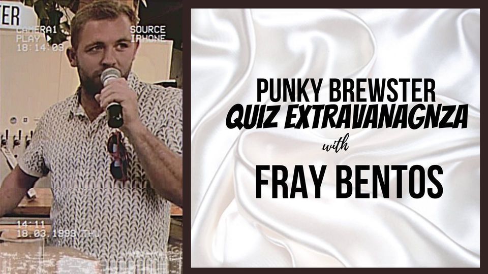 Punky Quiz Extravaganza with Fray Bentos, Punky Brewster Craft Beer