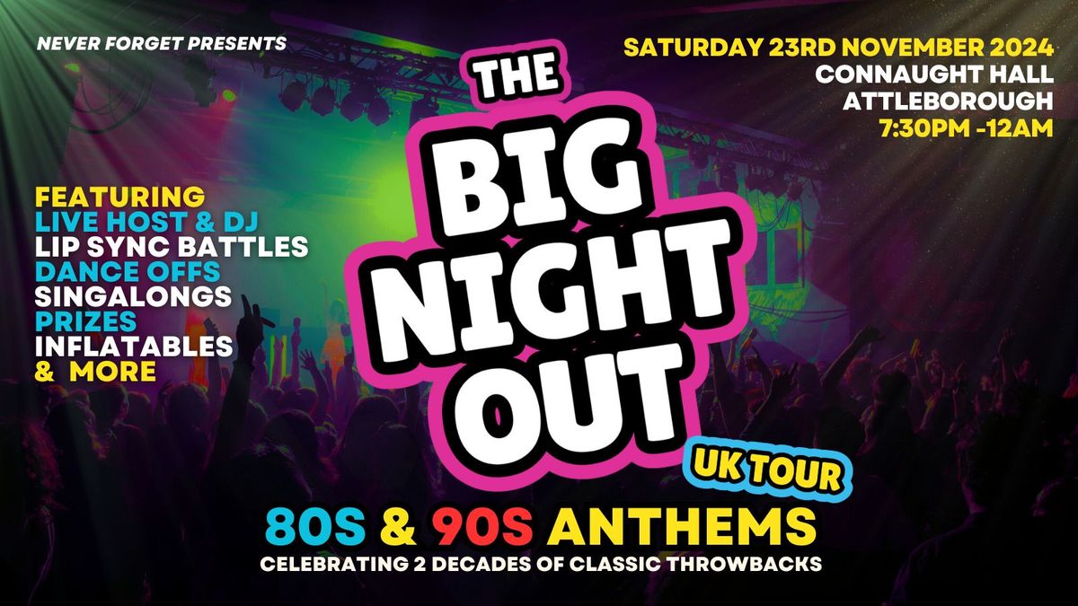 BIG NIGHT OUT - 80s v 90s Attleborough, Connaught Hall