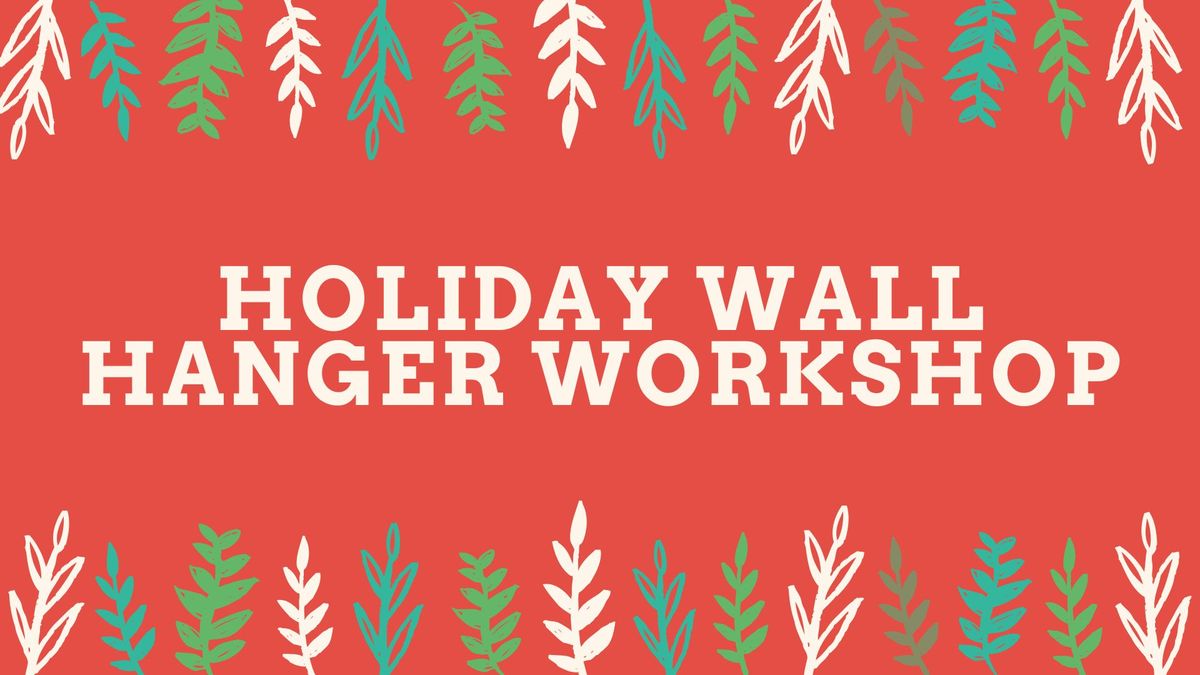 Holiday Wall Hanger Workshop