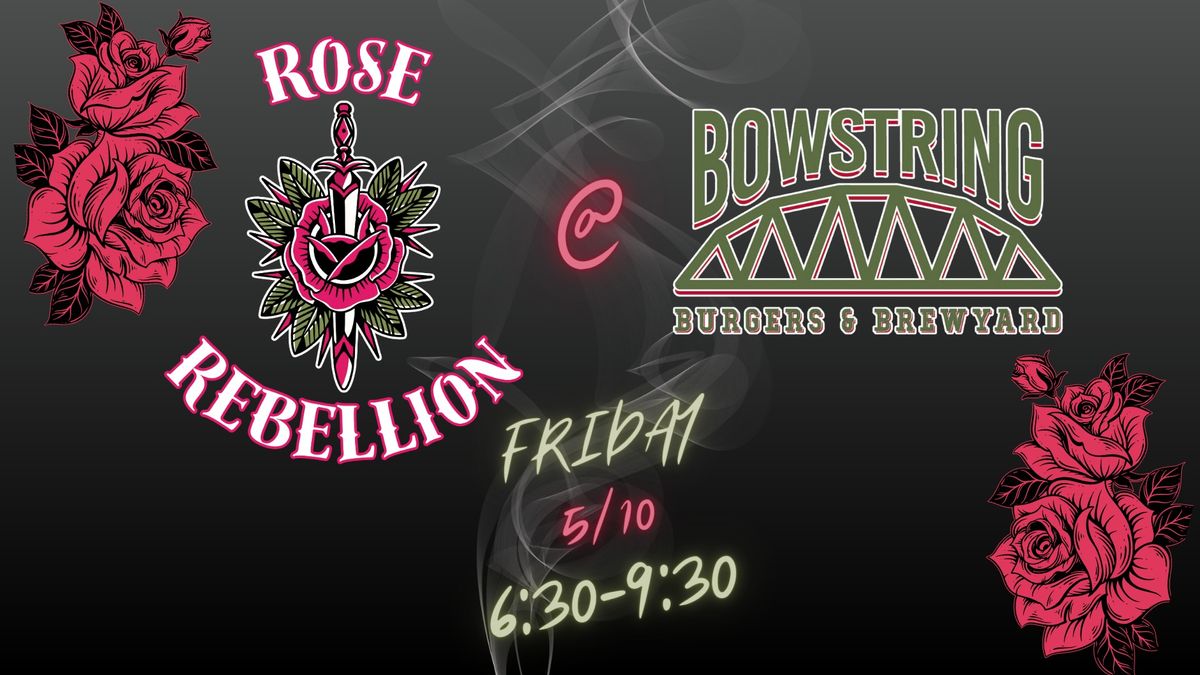 Rose Rebellion at Bowstring Burgers & Brewyard