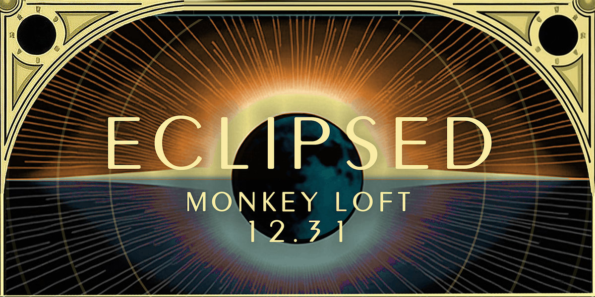 ECLIPSED \/\/ NYE 2025 @ MONKEY LOFT