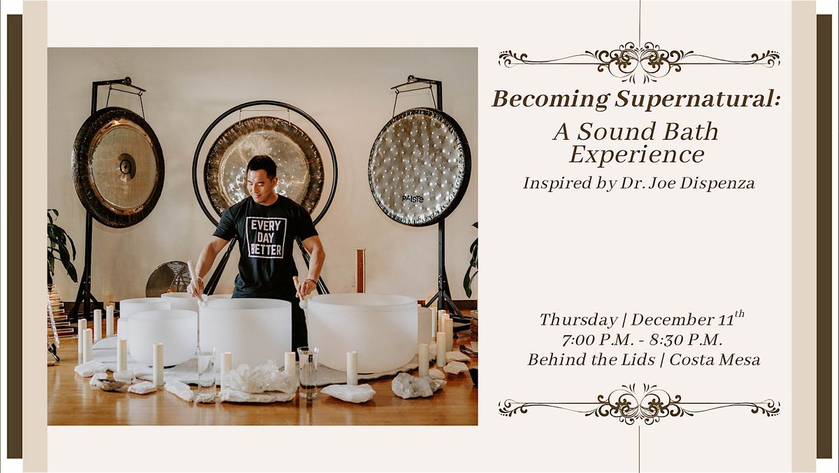 Becoming Supernatural: Sound Bath Experience (Inspired by Dr. Joe Dispenza)