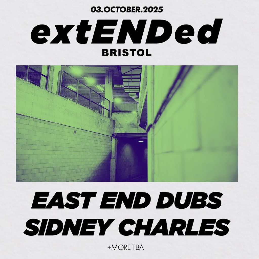 extENDed Bristol: East End Dubs + Sidney Charles + More TBA