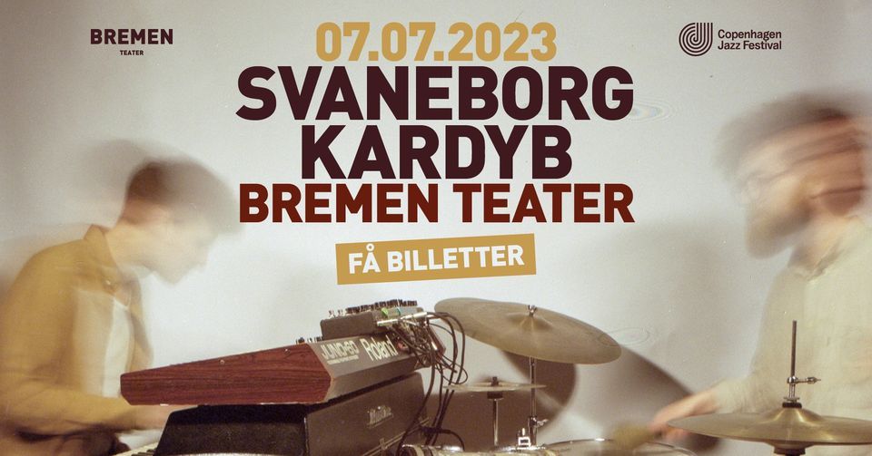 F\u00c5 BILLETTER \u2013 Svaneborg Kardyb | Bremen Teater, K\u00f8benhavn \u2013 Copenhagen Jazz Festival