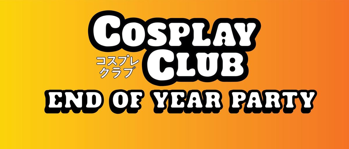 End of Year Cosplay Club Party