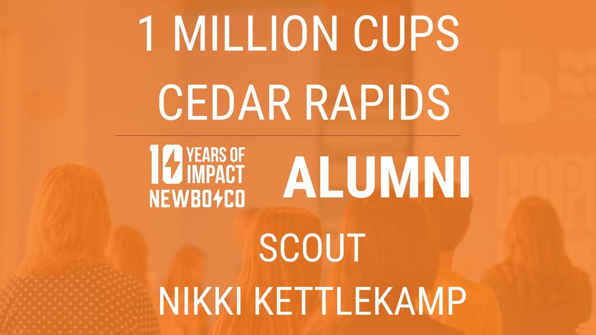 1 Million Cups Cedar Rapids ALUMNI presents Nikki KettleKamp SCOUT 