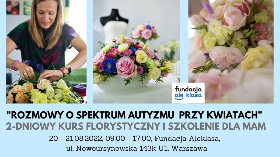"Rozmowy o spektrum autyzmu przy kwiatach" 2-dniowy kurs florystyczny i szkolenie dla mam. Warszawa