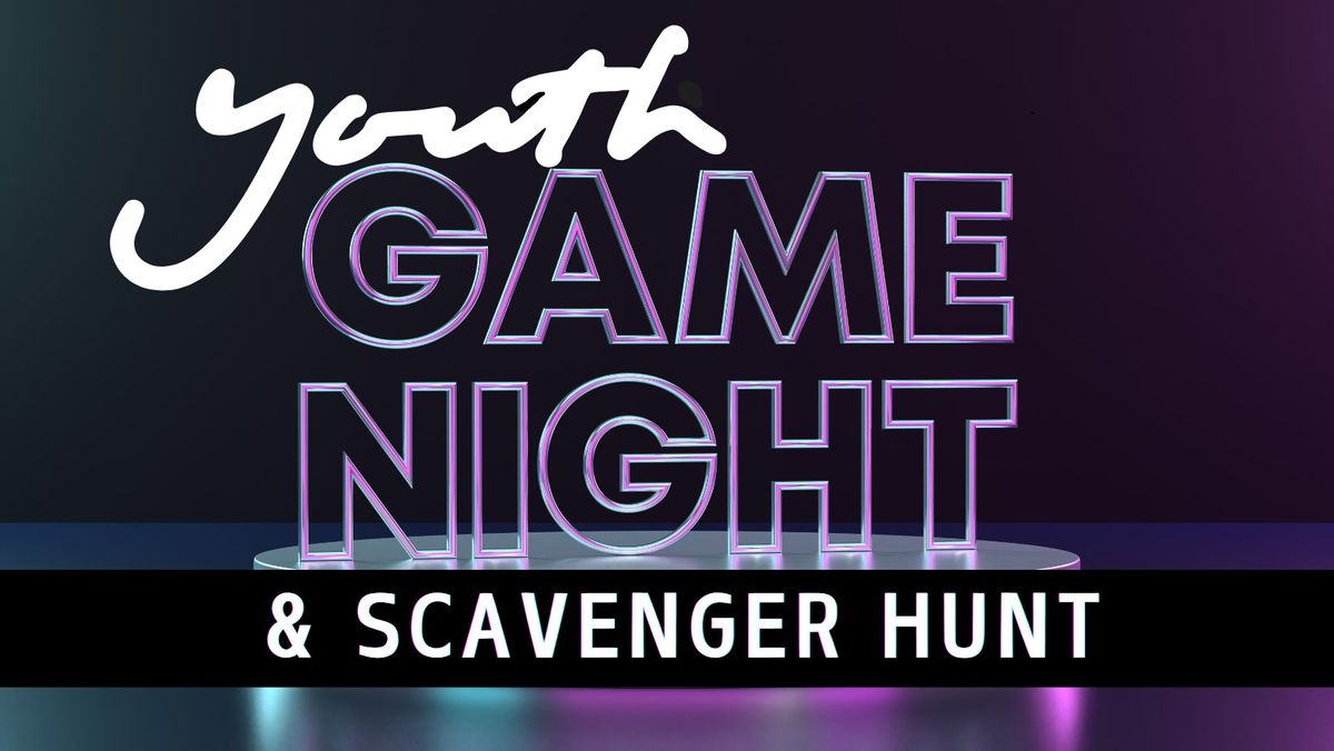 Youth \u2022 Game Night & Scavenger Hunt