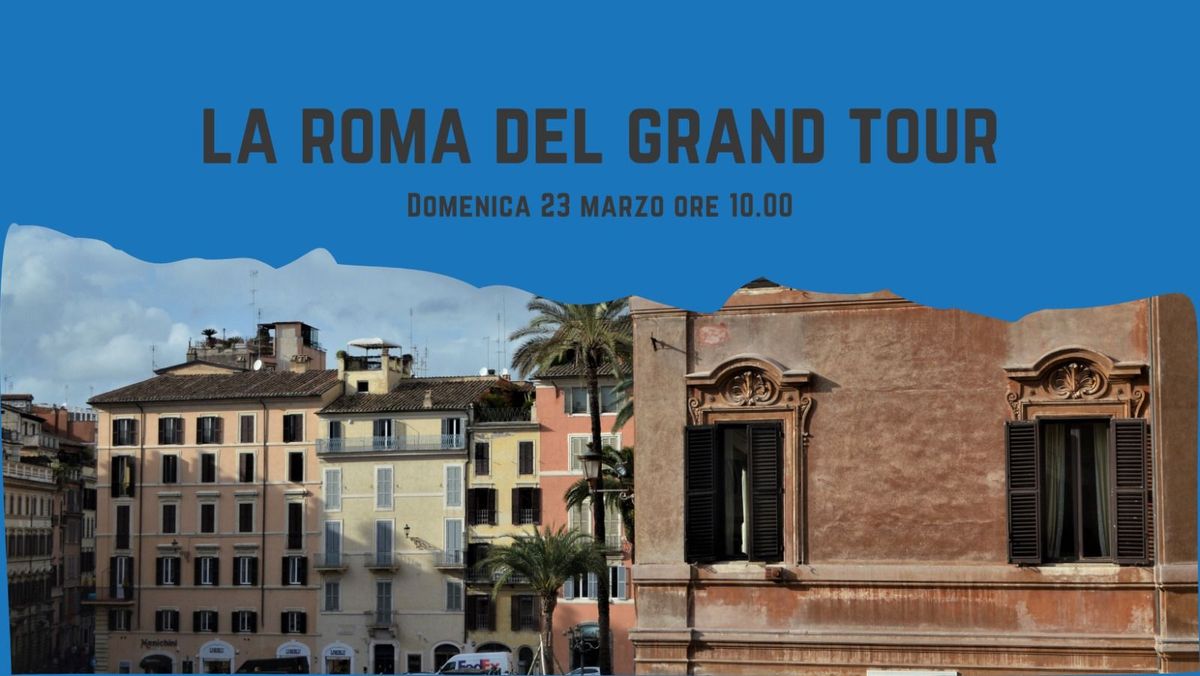 La Roma del Grand Tour: alberghi e caff\u00e8 letterari - Itinerario letterario