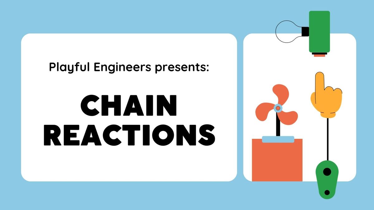 Playful Engineers: Chain Reactions