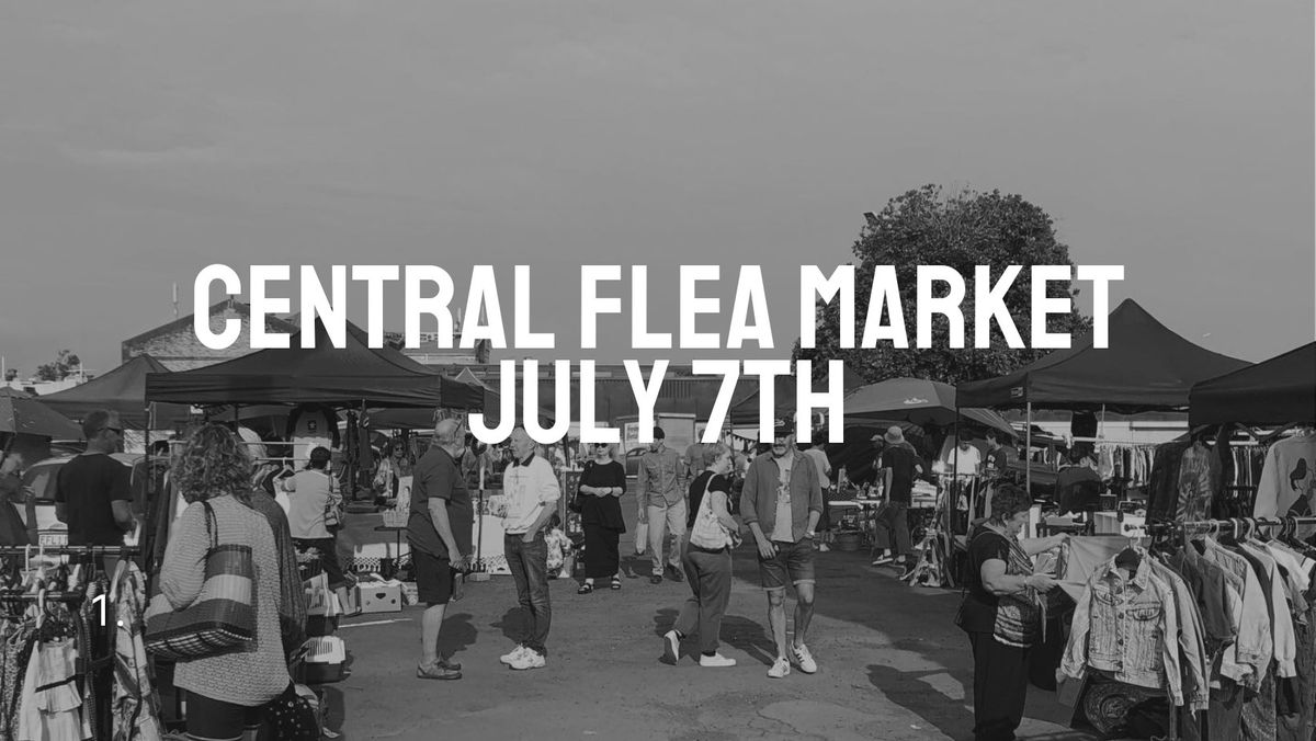 CENTRAL FLEA MARKET - JULY 7TH