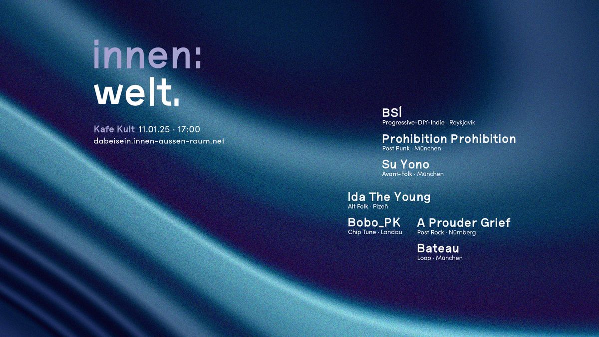 innen: welt. 2025 - BSI\/Prohibition Prohibition\/Ida The Young\/A Prouder Grief\/Su Yono\/Bobo_PK\/Bateau