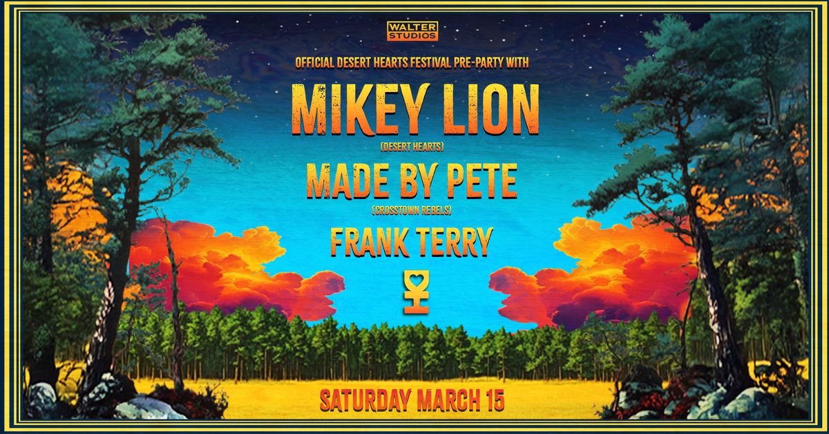 Desert Hearts Festival PreParty w Mikey Lion, Made By Pete & Frank Terry at Walter Studios