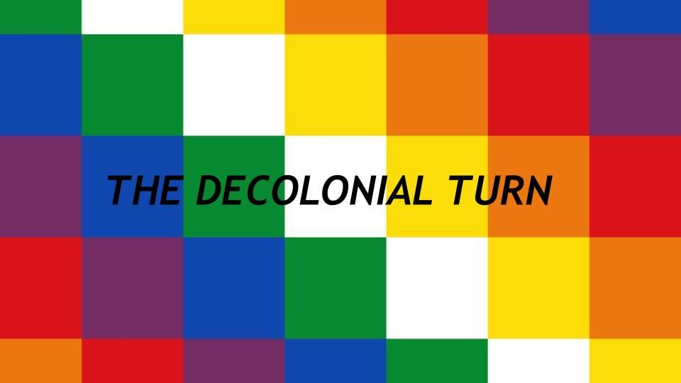 Postcolonial Seminar: The decolonial turn in writings of Enrique Dussel and Anibal Quijano