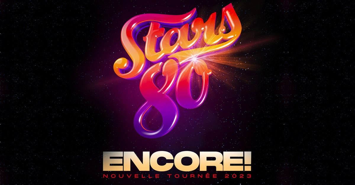 STARS 80 : ENCORE ! \u2022 Z\u00e9nith, Lille \u2022 08\/12\/24