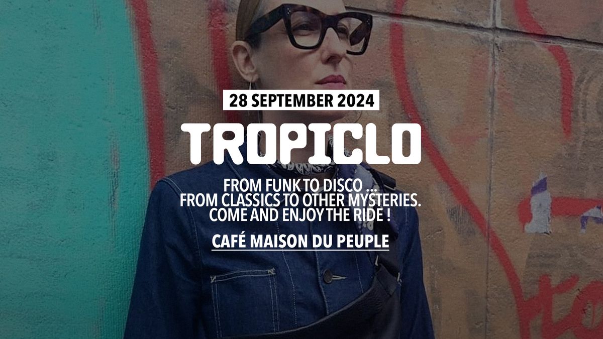 TROPICLO at Caf\u00e9 Maison du Peuple