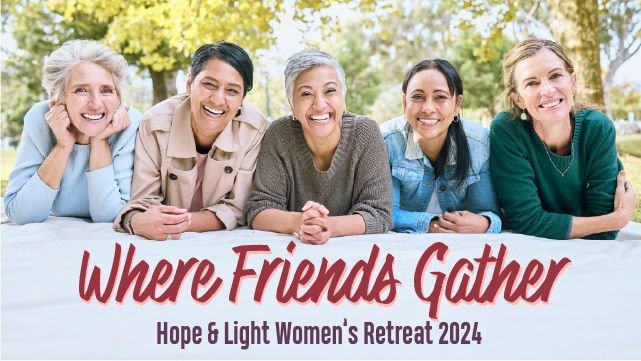 Where Friends Gather 2024 - Hope & Light Women's Retreat