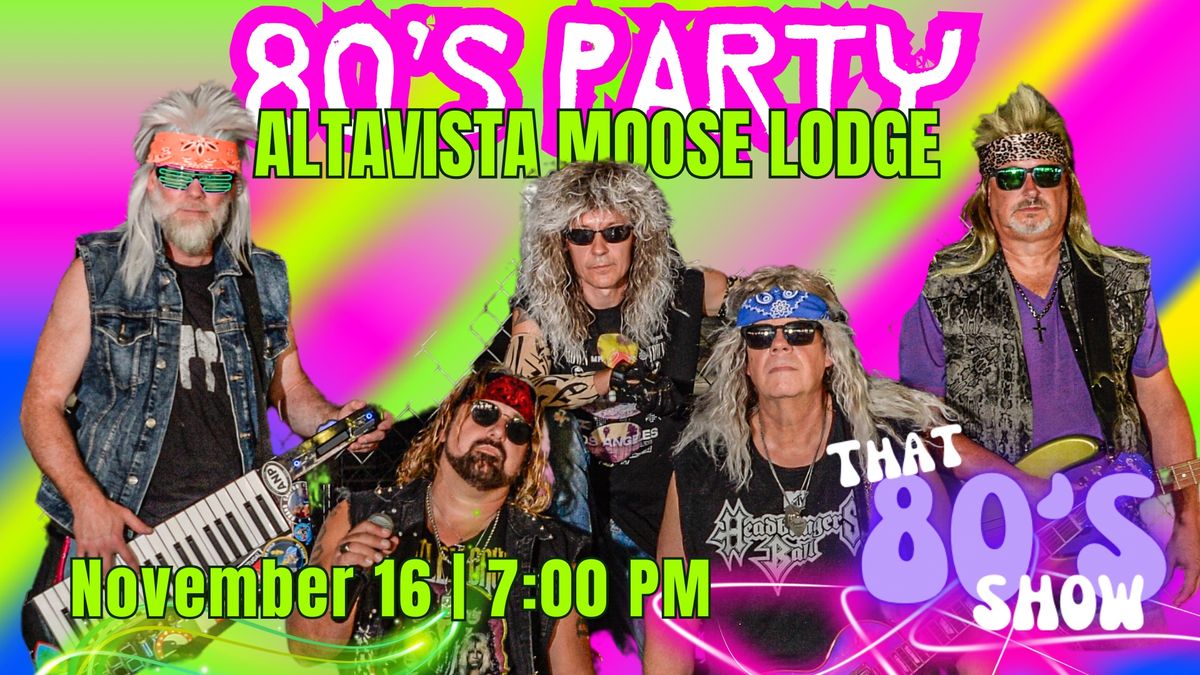 EPIC 80\u2019s PARTY at Altavista Moose Lodge f\/ That 80\u2019s Show (presented by Out of Spite)