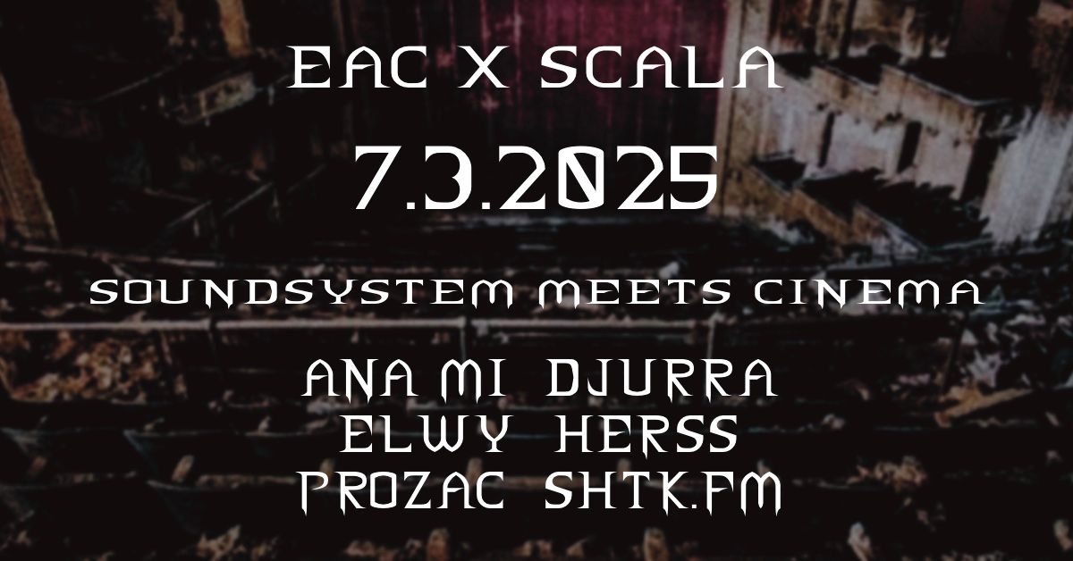 EAC X SCALA: Soundsystem Meets Cinema