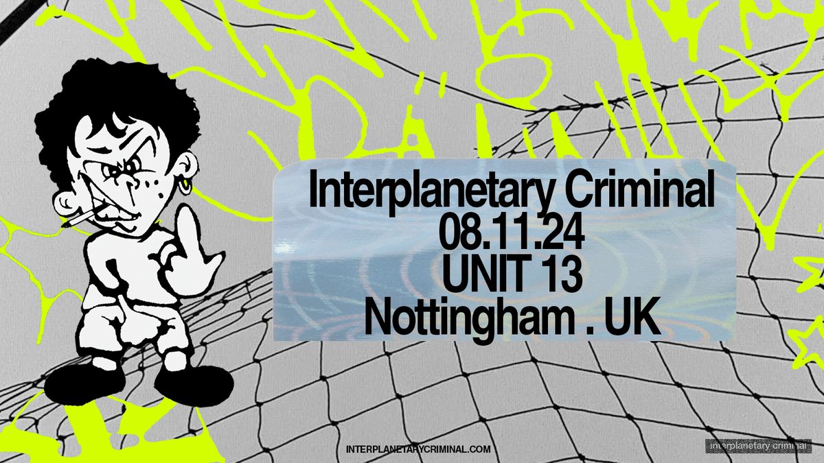 Unit 13 Presents: Interplanetary Criminal UK Tour