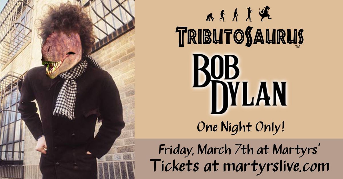 Tributosaurus Becomes... Bob Dylan at Martyrs'!