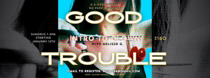 Good Trouble: Intro to Clown with Melissa G, A 6-week Course on Play & Mischief