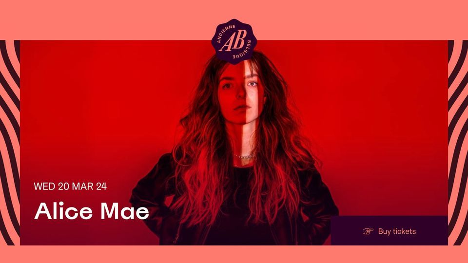 Alice Mae | Ancienne Belgique