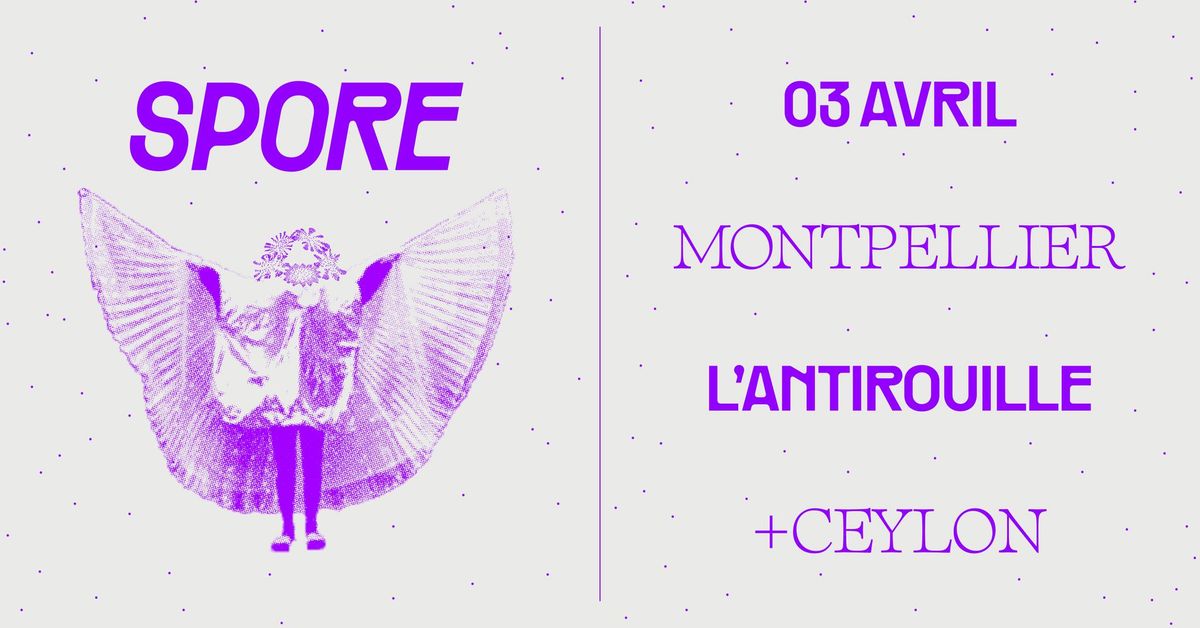 SPORE + CEYLON + DJ Set @ L\u2019Antirouille (Montpellier)