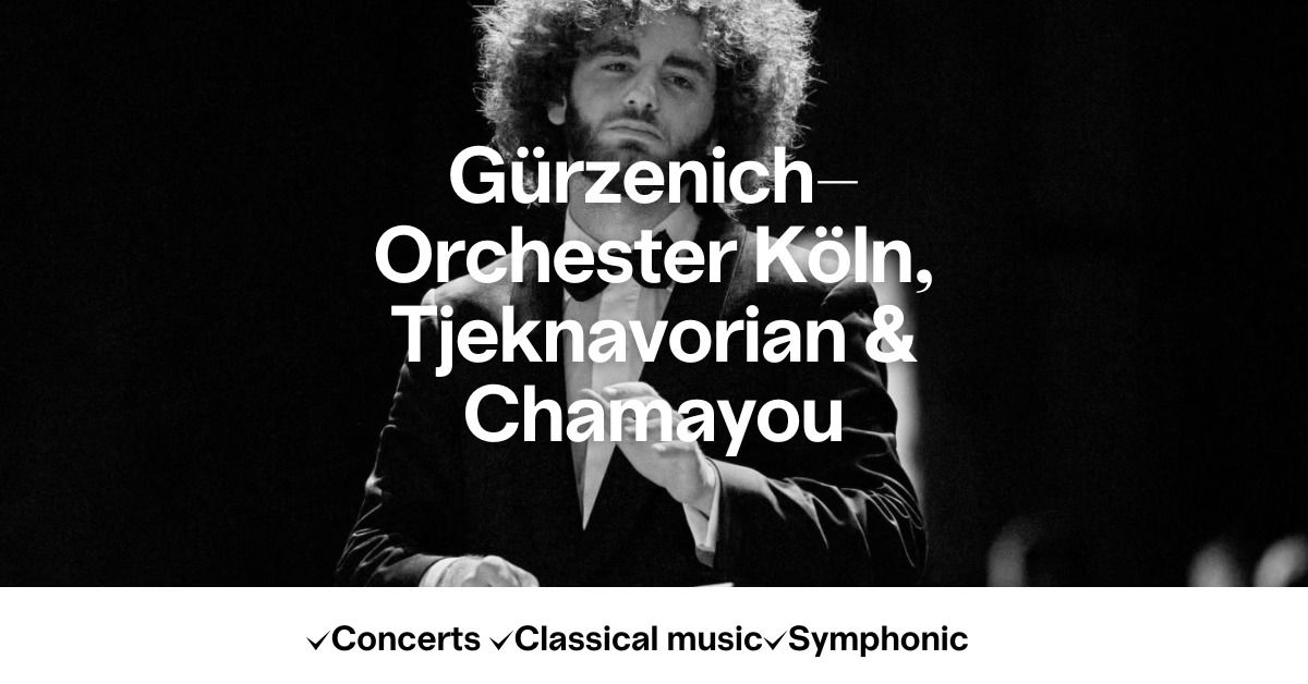 G\u00fcrzenich-Orchester K\u00f6ln, Tjeknavorian & Chamayou