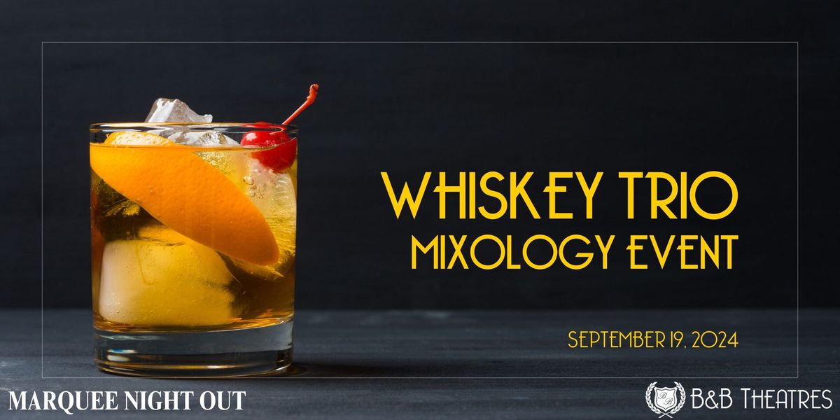 Marquee Night Out: Whiskey Trio Mixology Tasting - 7:30 EST