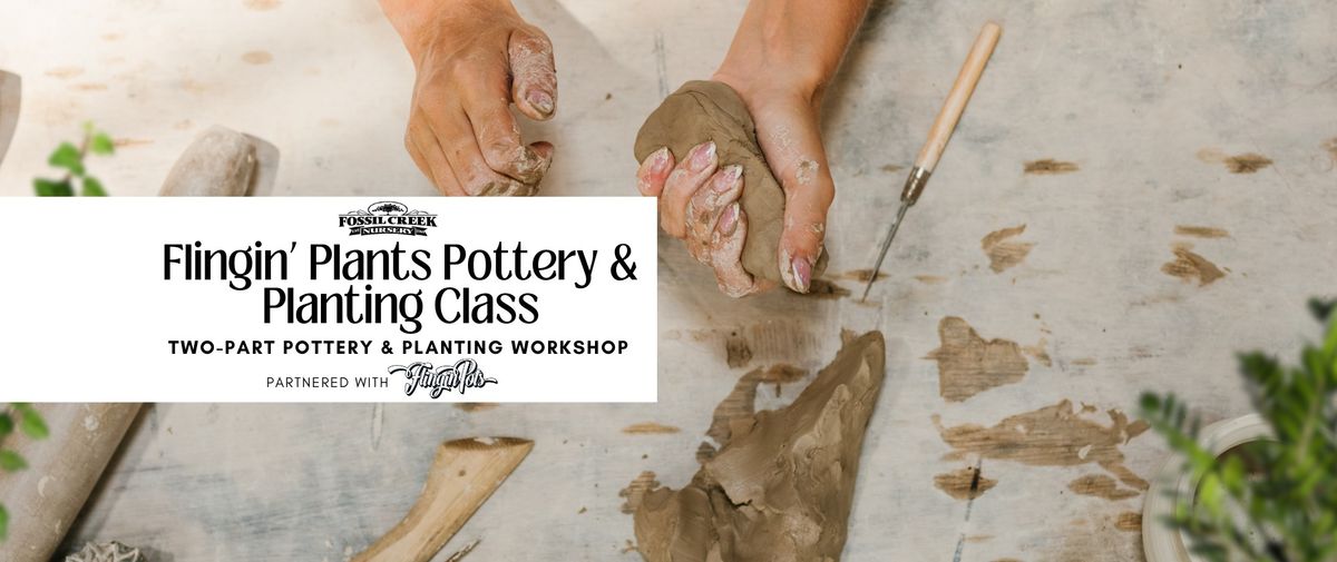 Flingin' Plants Two-Part Pottery & Planting Class 
