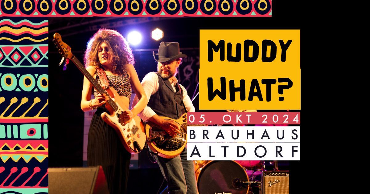 MUDDY WHAT? \u2022 Brauhaus Altdorf \u2022 Altdorf (DE)