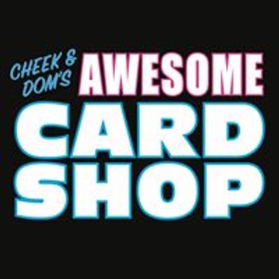 Cheek and Dom's Awesome Card Shop