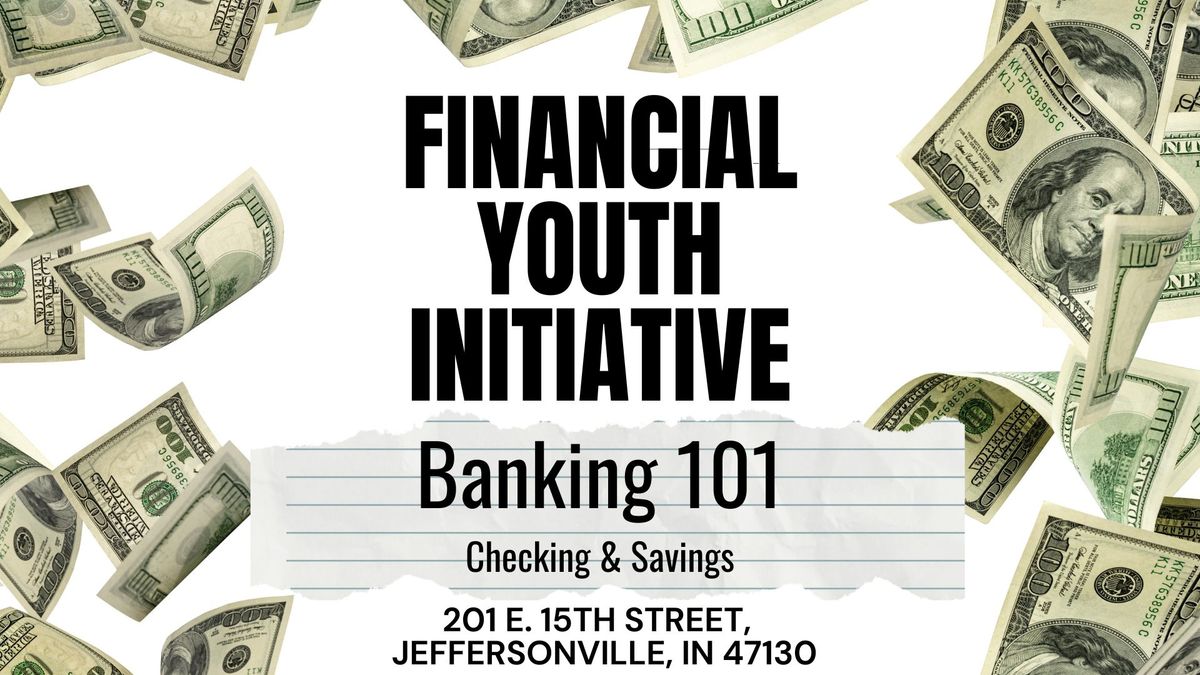 Financial Youth Initiative - Banking 101 Checking & Savings