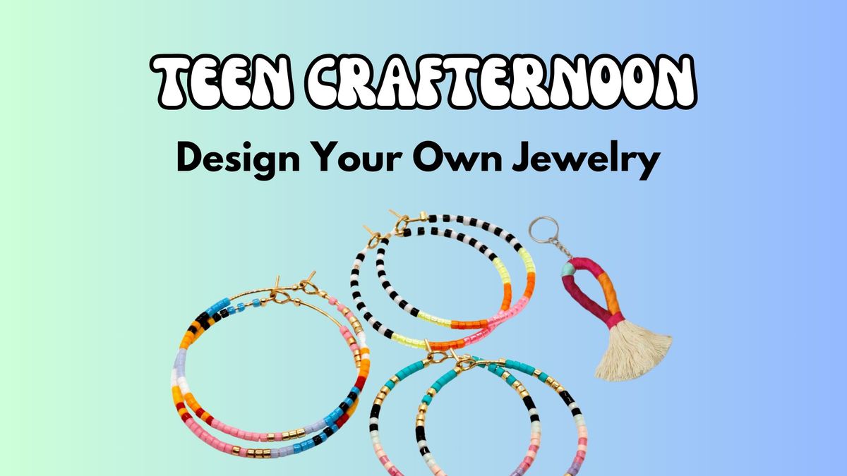 Teen Crafternoon: Design Your Own Jewelry