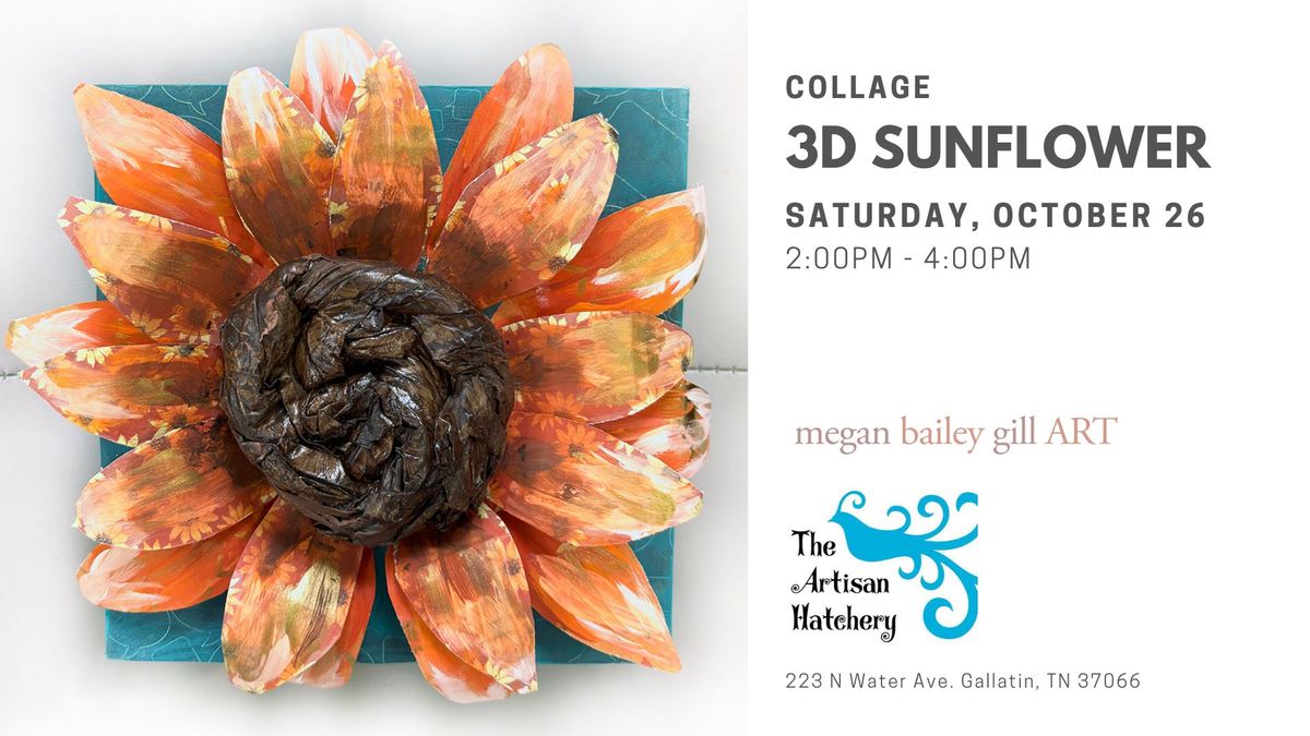 Art Class - Collage - 3D Sunflower with MeganBaileyGillART at The Artisan Hatchery