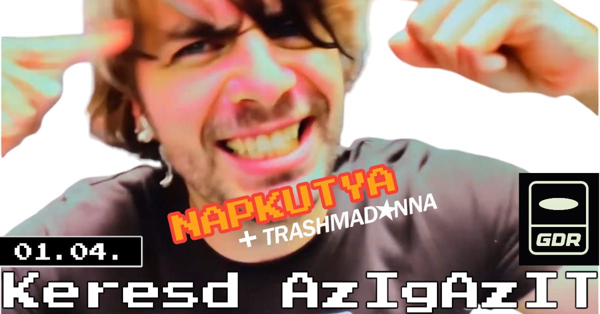 Keresd AzIgAzIT ! Napkutya & Trashmadonna koncert