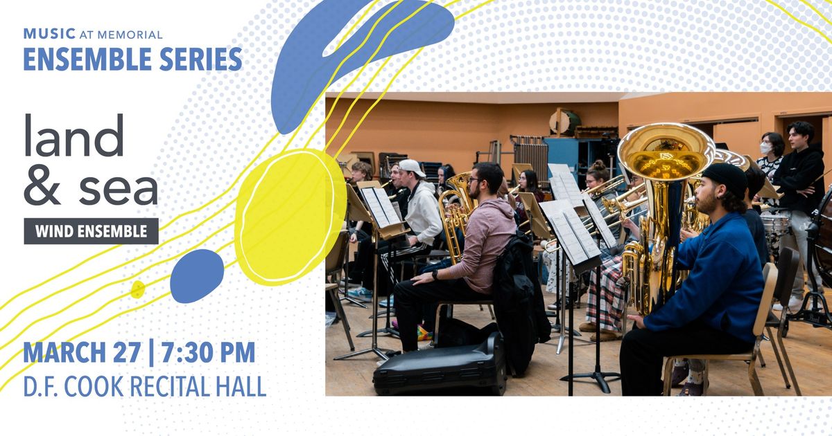 MUN Wind Ensemble and Concert Winds - Land & Sea | Ensemble Concert Series