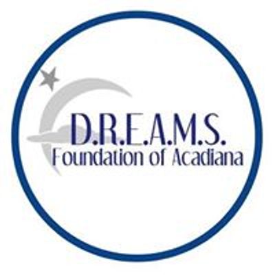 D.R.E.A.M.S. FOUNDATION OF ACADIANA