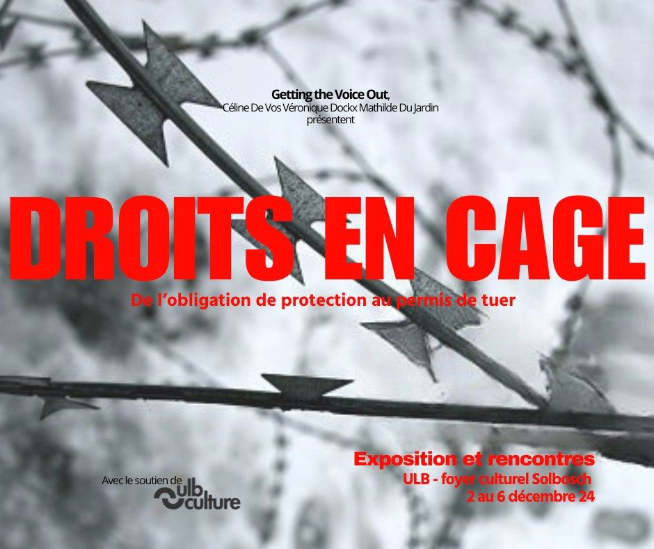 Exposition \u00ab DROITS EN CAGE : De l\u2019obligation de protection au permis de tuer \u00bb