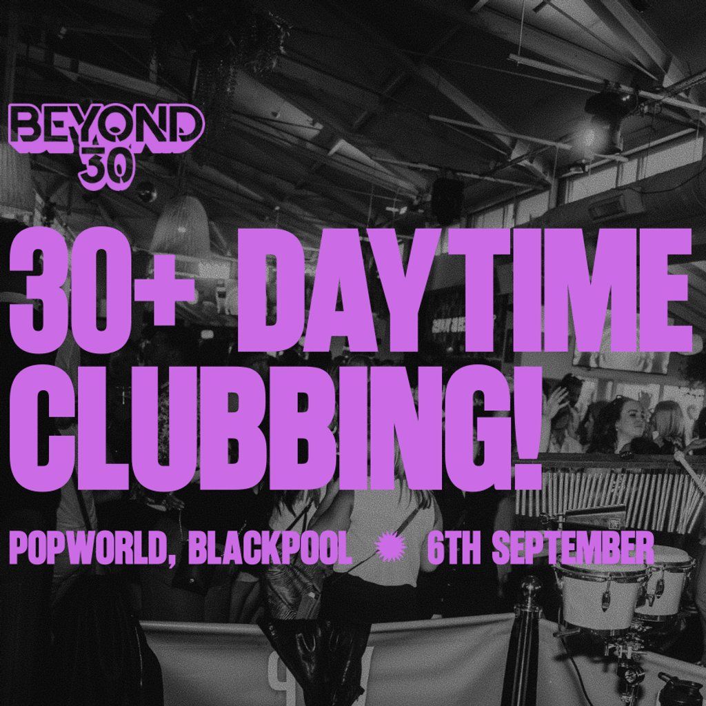 OVER 30s DAYTIME CLUBBING  BLACKPOOL