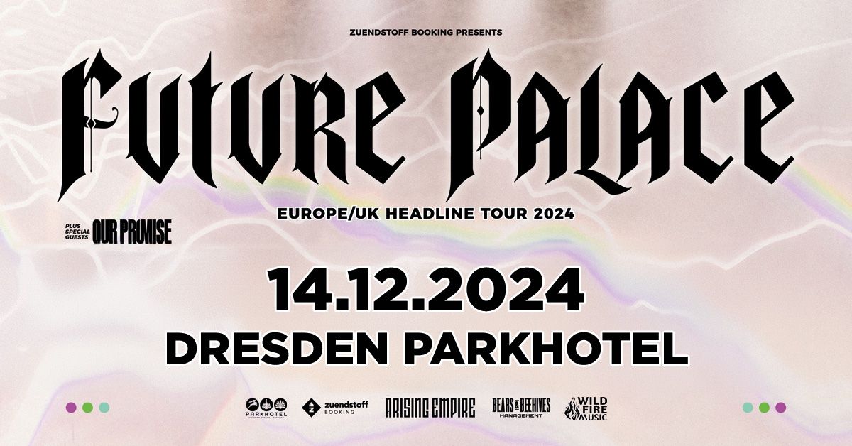 Future Palace + Our Promise "Europe\/UK Headline Tour 2024" | Dresden, Parkhotel